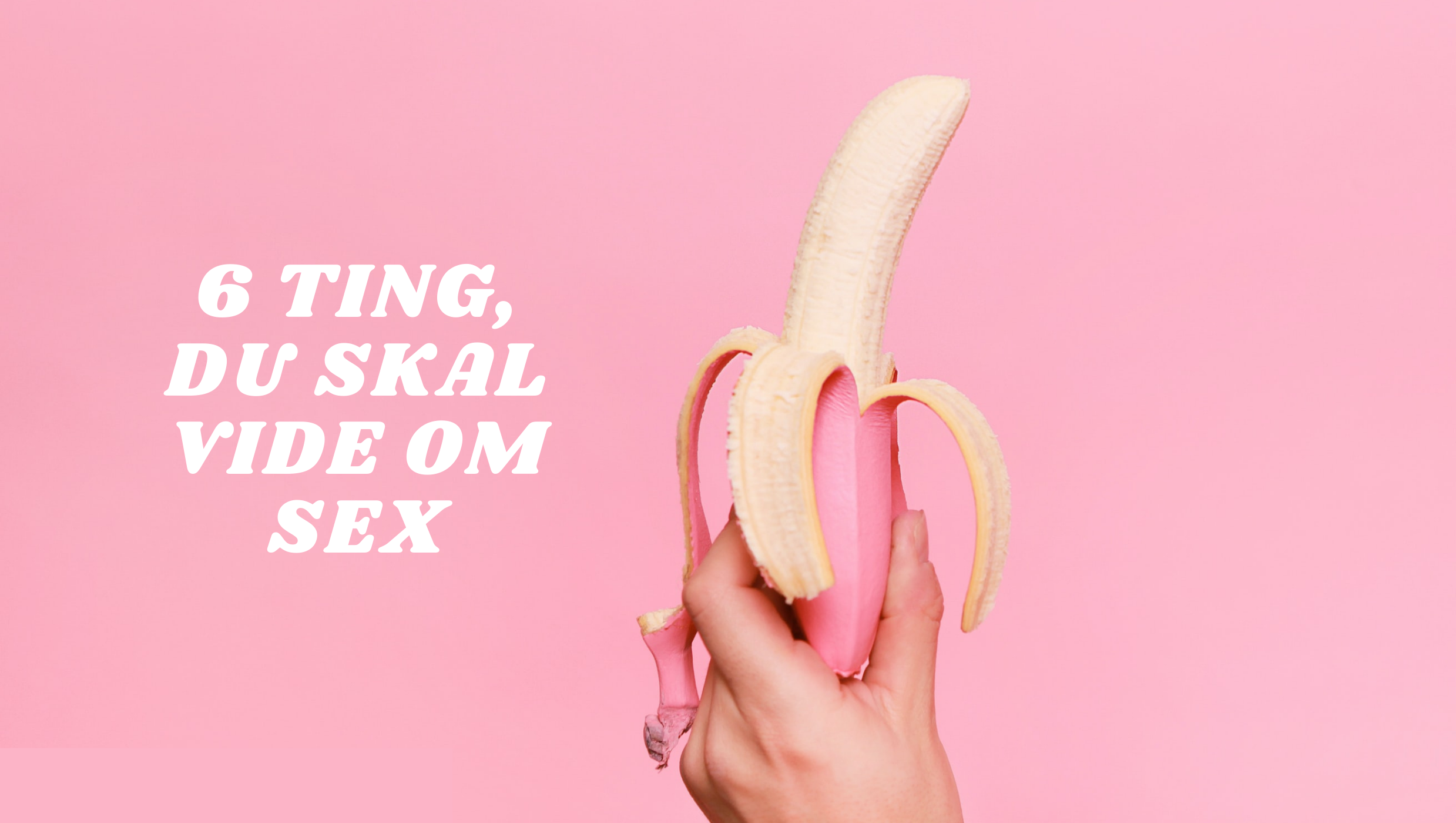 ting du skal vide om sex