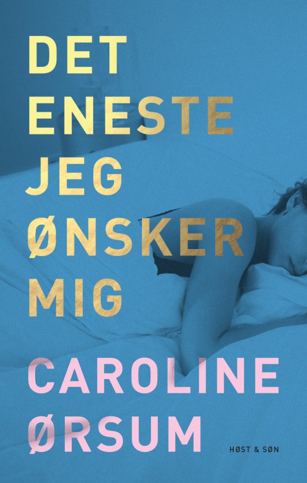 Det eneste jeg ønsker mig Caroline Ørsum